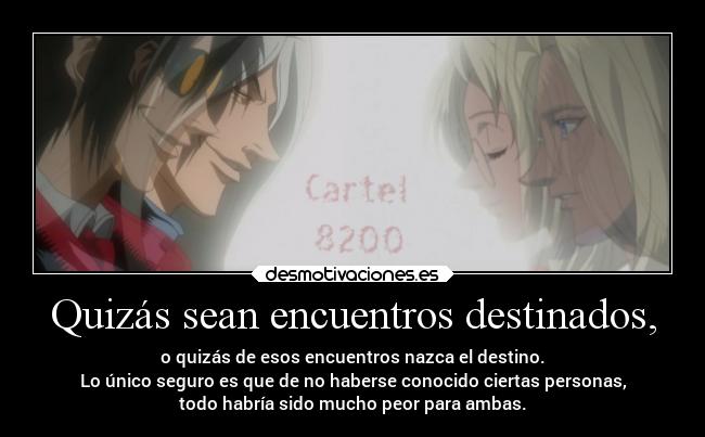 Quizás sean encuentros destinados, - 