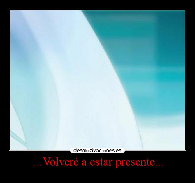 ...Volveré a estar presente... - 