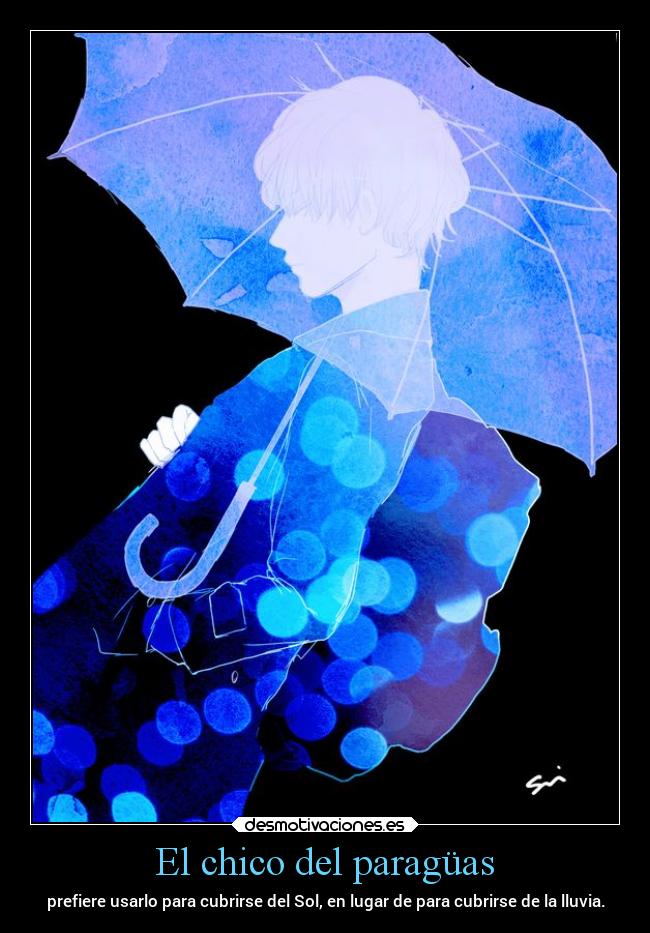 El chico del paragüas - prefiere usarlo para cubrirse del Sol, en lugar de para cubrirse de la lluvia.