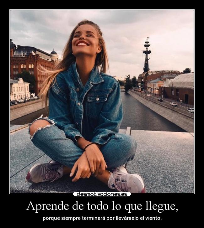 Aprende de todo lo que llegue, - 