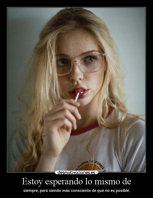 Estoy esperando lo mismo de - 