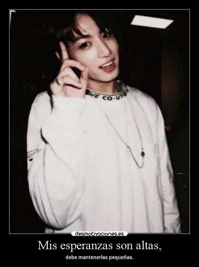 Mis esperanzas son altas, -