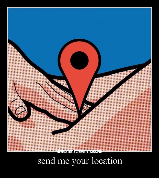 send me your location -