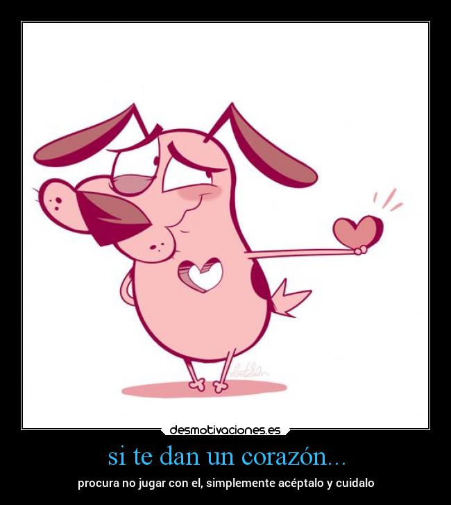si te dan un corazón... -