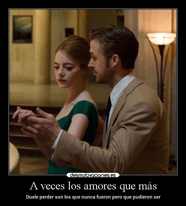 A veces los amores que más - Duele perder son los que nunca fueron pero que pudieron ser