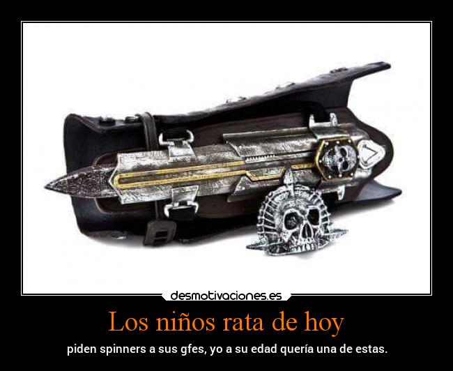 Los niños rata de hoy - piden spinners a sus gfes, yo a su edad quería una de estas.