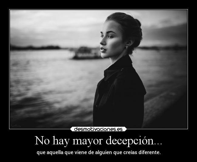 No hay mayor decepción... - 