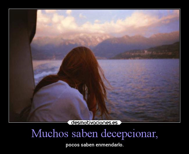 Muchos saben decepcionar, - pocos saben enmendarlo.