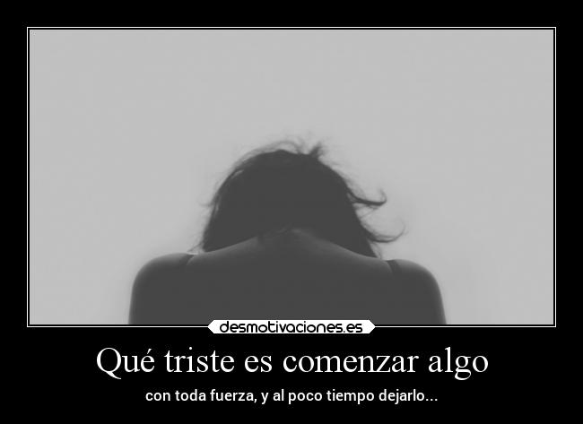 carteles desmotivaciones tristeza pereza pasamuchoenlajuventud desanimo decepcion caida white desmotivaciones