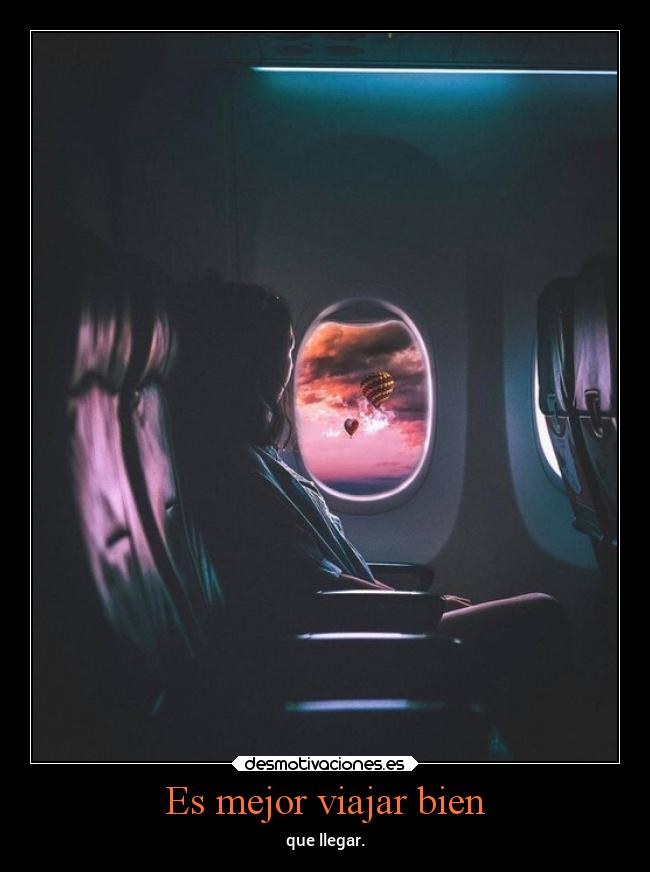 Es mejor viajar bien - que llegar.