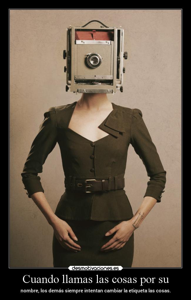 Cuando llamas las cosas por su - 