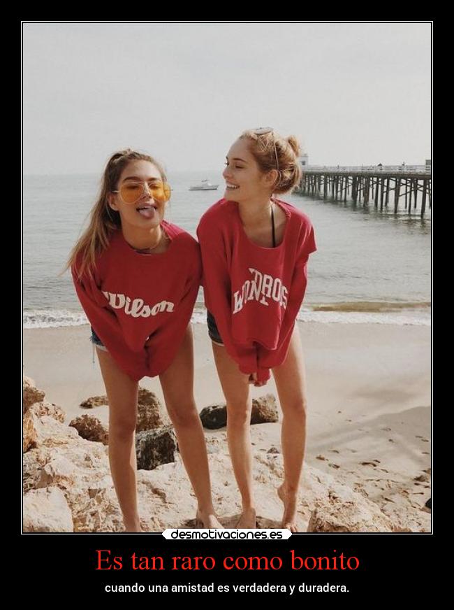 Es tan raro como bonito - cuando una amistad es verdadera y duradera.