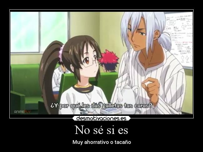 No sé si es - Muy ahorrativo o tacaño