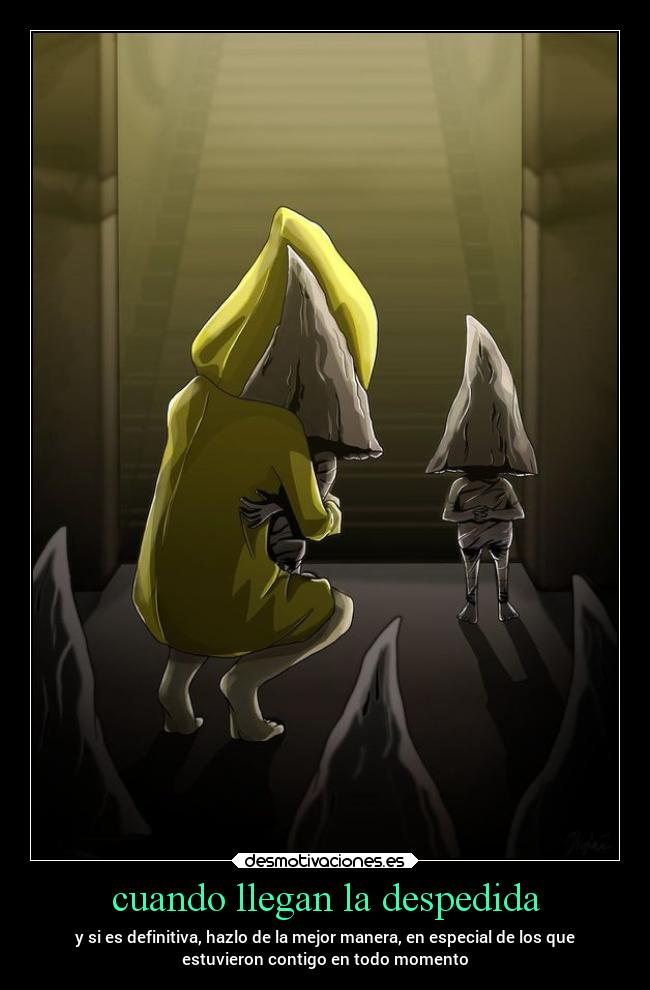 cuando llegan la despedida - y si es definitiva, hazlo de la mejor manera, en especial de los que
estuvieron contigo en todo momento