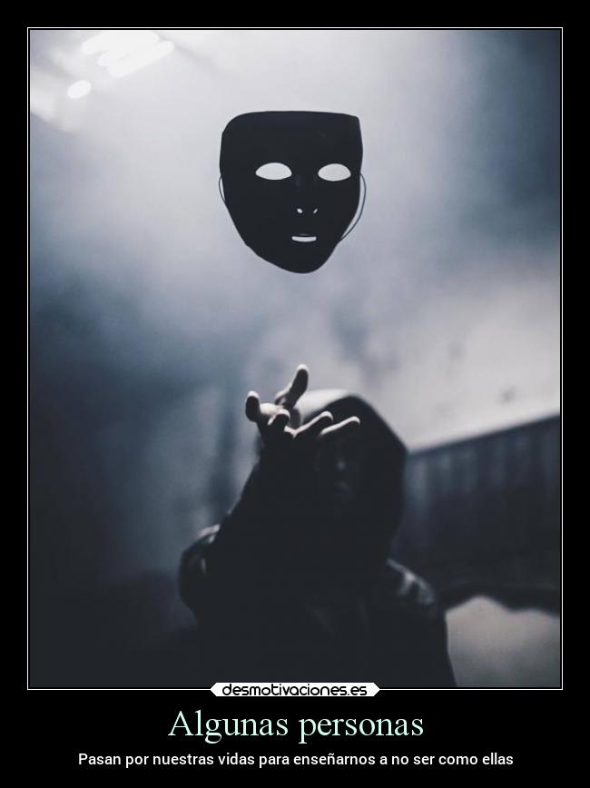 Algunas personas - Pasan por nuestras vidas para enseñarnos a no ser como ellas