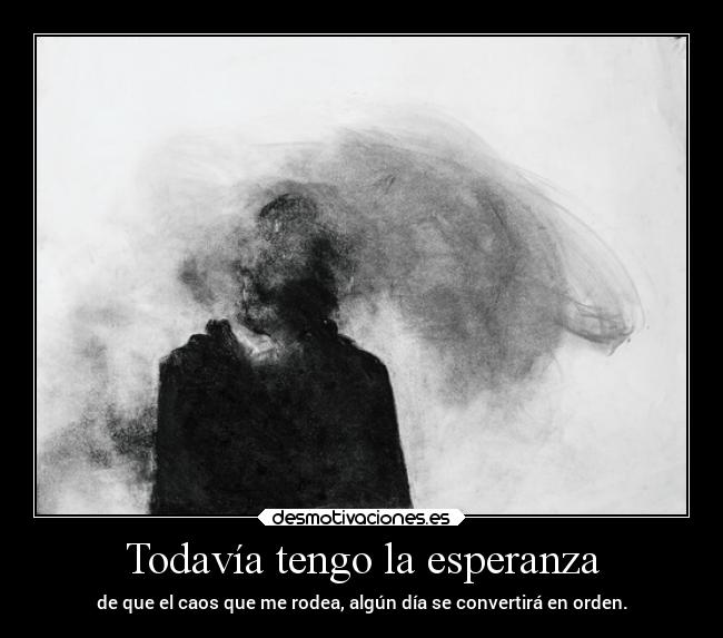 carteles esperanza desmotivaciones vida esperanza tristeza problemas caos mente desorden white desmotivaciones