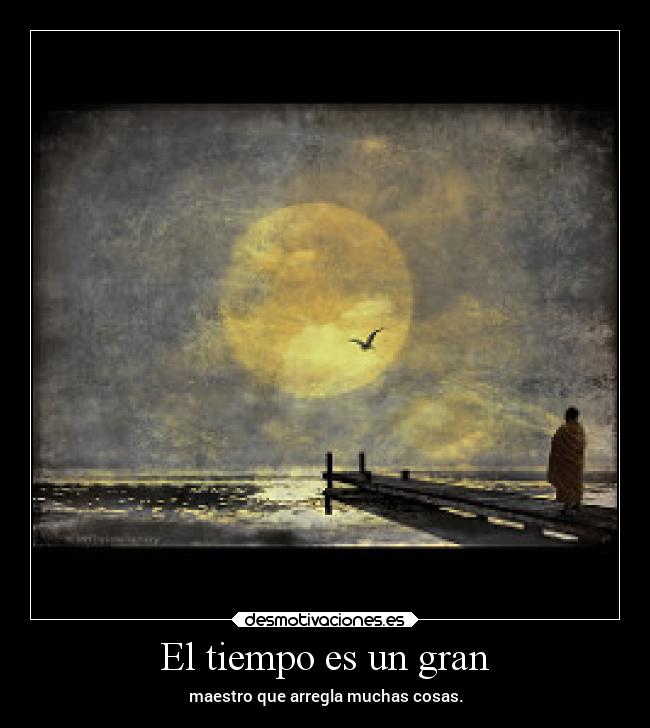 El tiempo es un gran | Desmotivaciones
