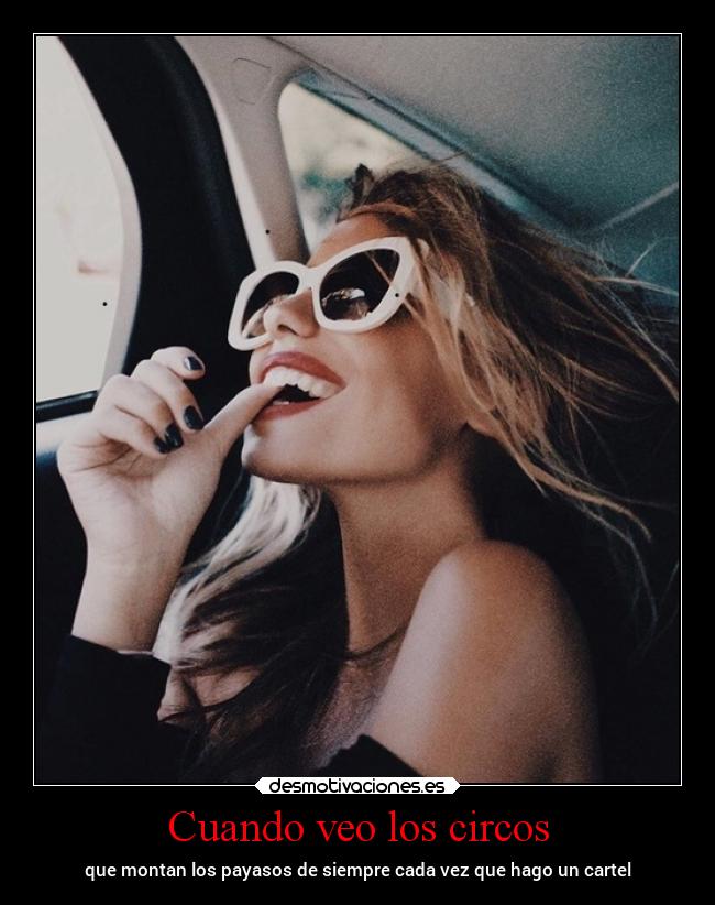 Cuando veo los circos - que montan los payasos de siempre cada vez que hago un cartel