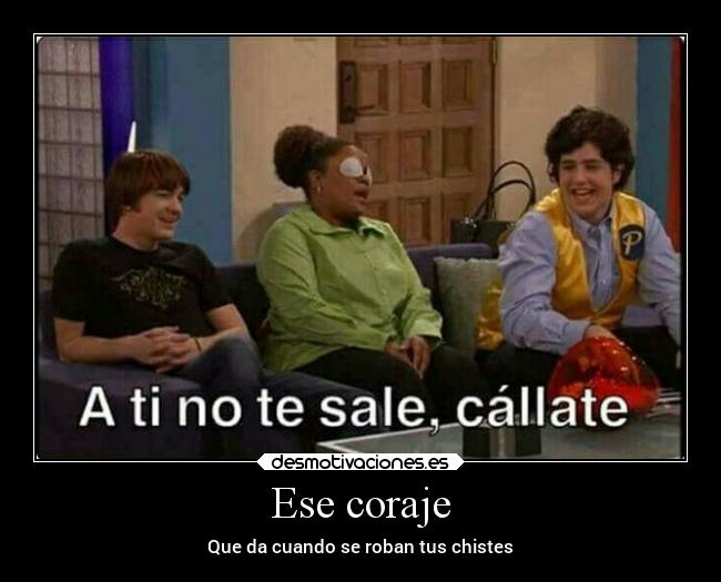 Ese coraje - Que da cuando se roban tus chistes