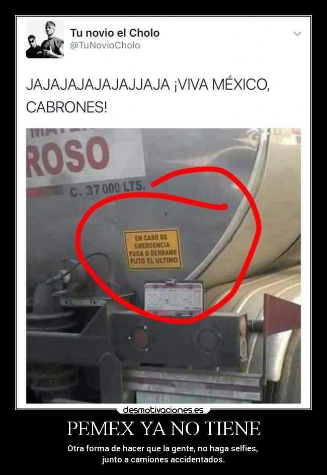 PEMEX YA NO TIENE - Otra forma de hacer que la gente, no haga selfies,
junto a camiones accidentados.