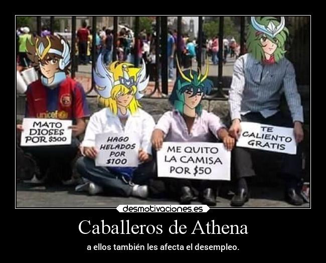 Caballeros de Athena - a ellos también les afecta el desempleo.