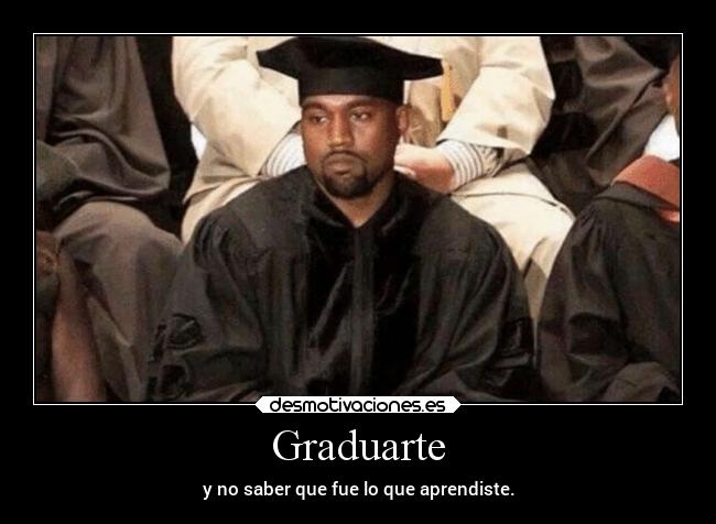 Graduarte - y no saber que fue lo que aprendiste.