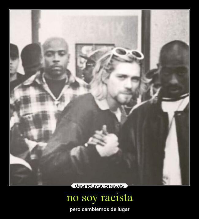 no soy racista - pero cambiemos de lugar