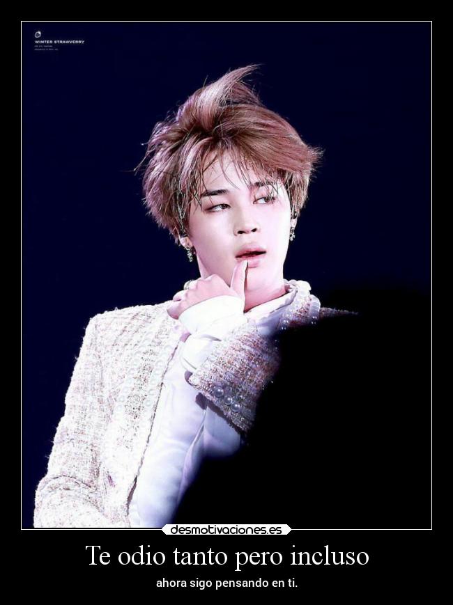 Te odio tanto pero incluso -