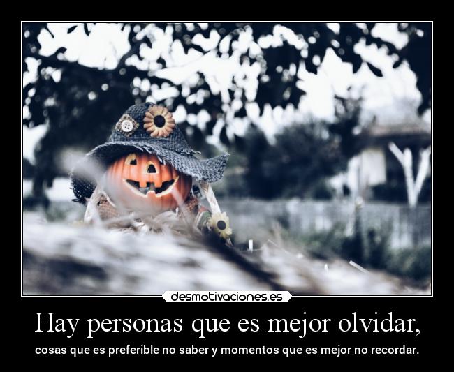 Hay personas que es mejor olvidar, - 