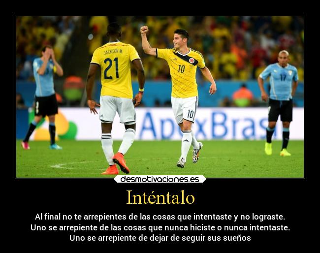 Inténtalo - Al final no te arrepientes de las cosas que intentaste y no lograste.
Uno se arrepiente de las cosas que nunca hiciste o nunca intentaste.
Uno se arrepiente de dejar de seguir sus sueños