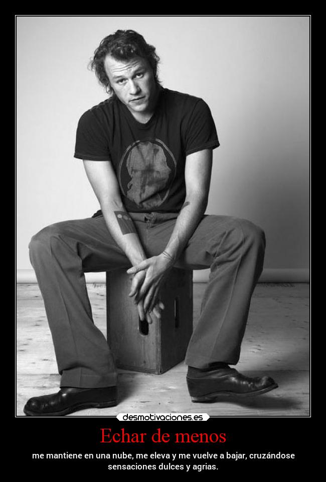 Echar de menos - me mantiene en una nube, me eleva y me vuelve a bajar, cruzándose
sensaciones dulces y agrias.