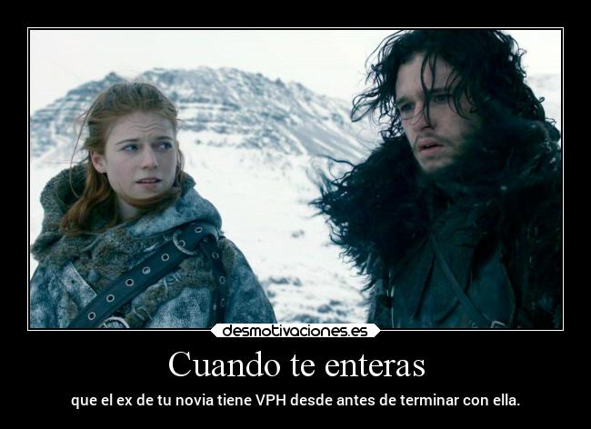 Cuando te enteras - que el ex de tu novia tiene VPH desde antes de terminar con ella.