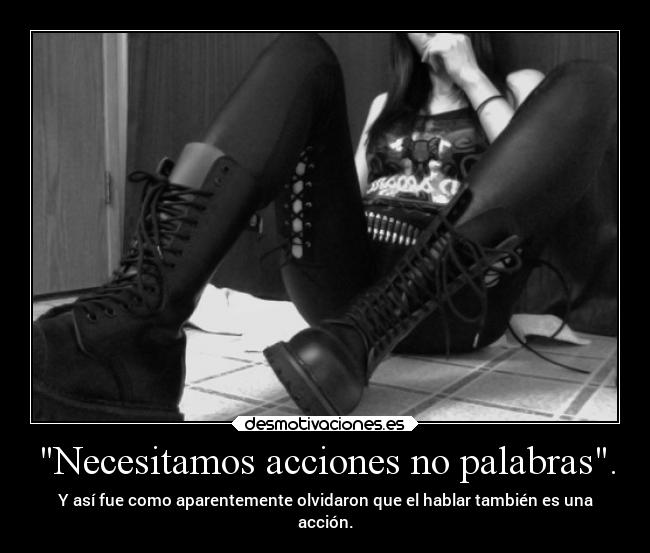Necesitamos acciones no palabras. - 
