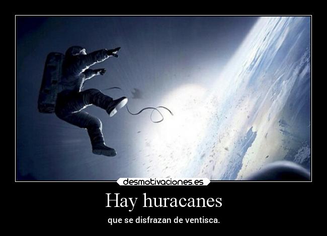 Hay huracanes - que se disfrazan de ventisca.