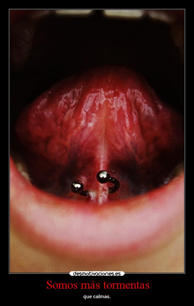 Somos más tormentas - que calmas.