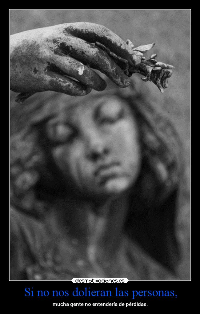 Si no nos dolieran las personas, - 