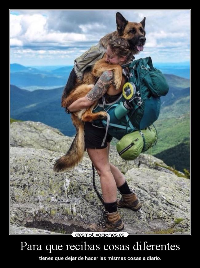 Para que recibas cosas diferentes - tienes que dejar de hacer las mismas cosas a diario.