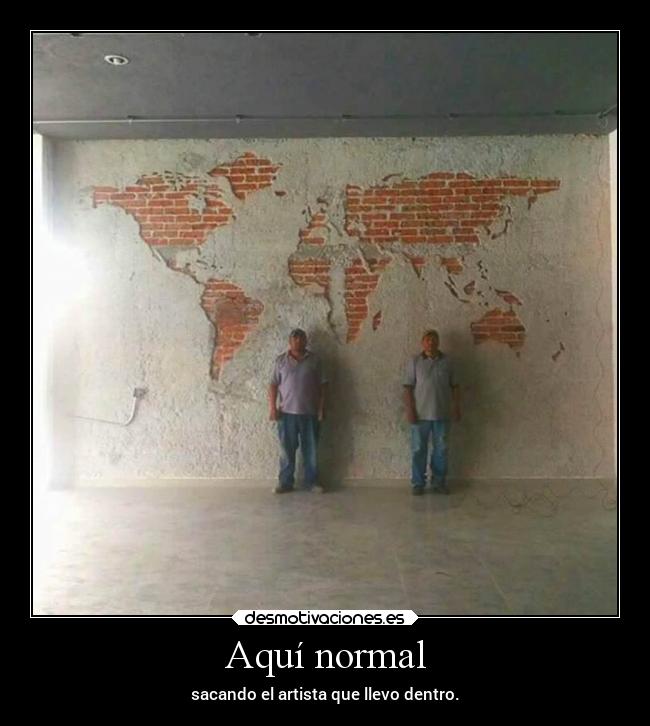 Aquí normal - sacando el artista que llevo dentro.