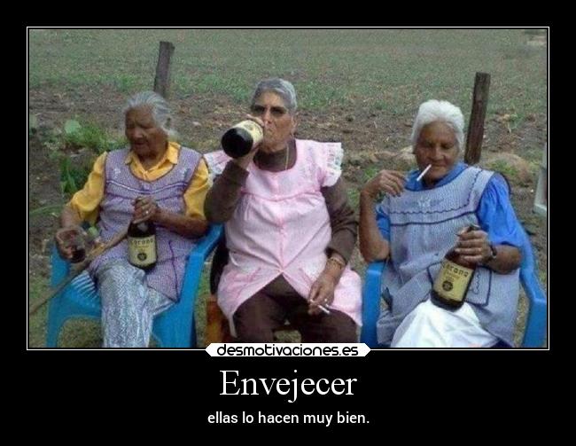 Envejecer - ellas lo hacen muy bien.