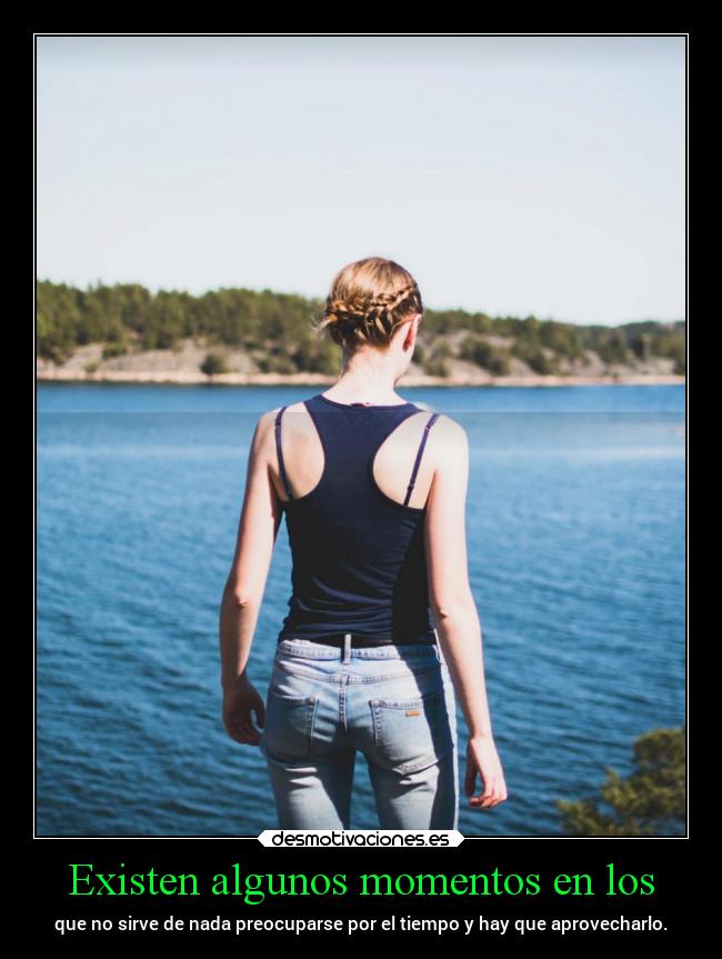 Existen algunos momentos en los -