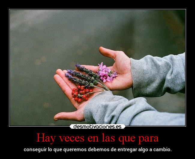 Hay veces en las que para -