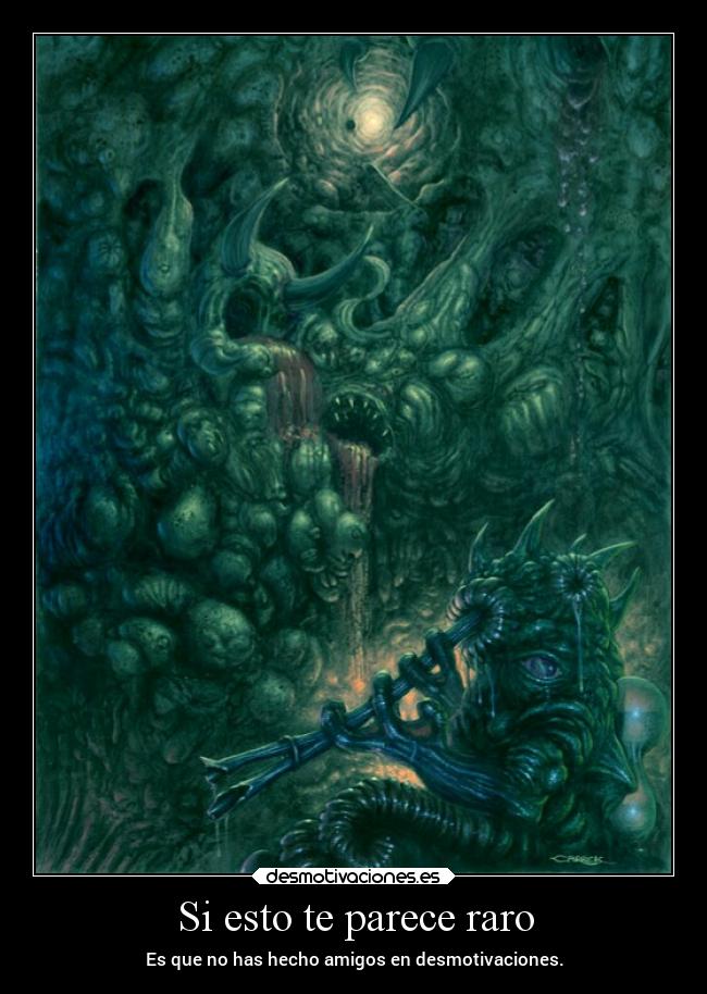 Si esto te parece raro - Es que no has hecho amigos en desmotivaciones.