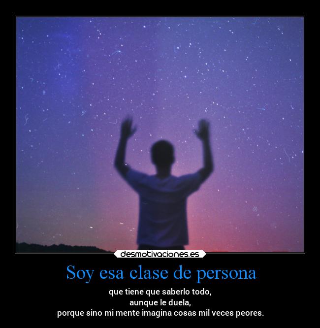 carteles alma dolor saberlo todo aunque duela saber cosas peores peor mil veces imaginar desmotivaciones