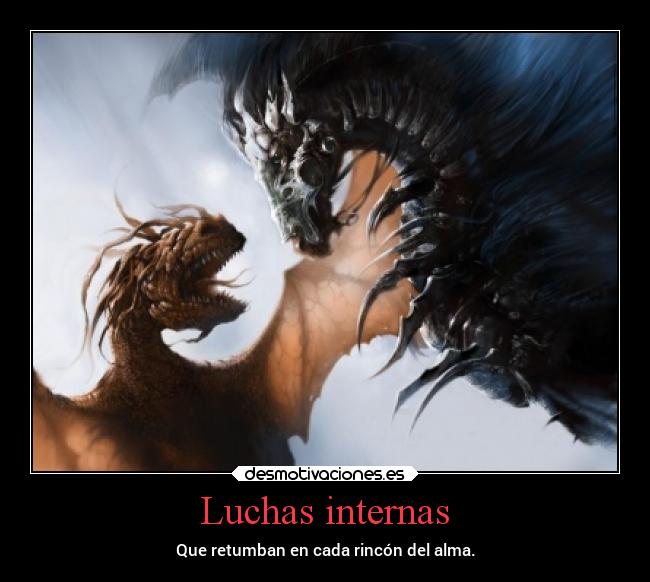 Luchas internas - Que retumban en cada rincón del alma.