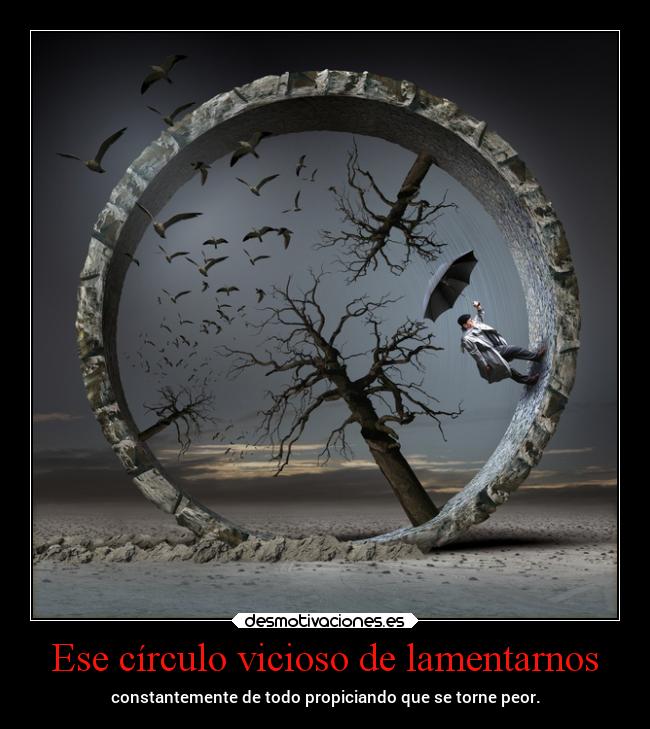 Ese círculo vicioso de lamentarnos - 