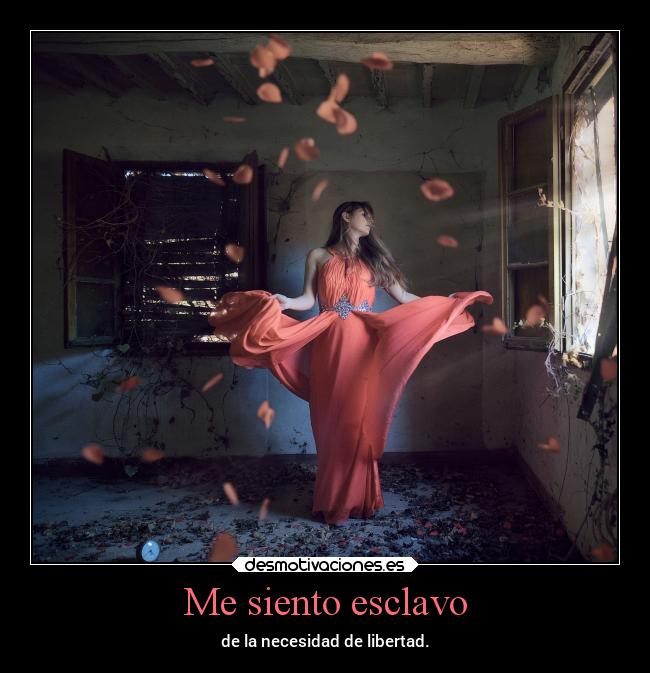 Me siento esclavo - 