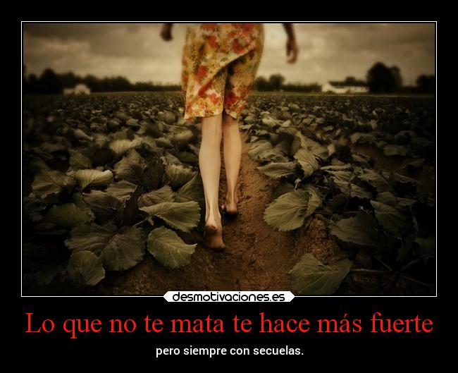 Lo que no te mata te hace más fuerte -