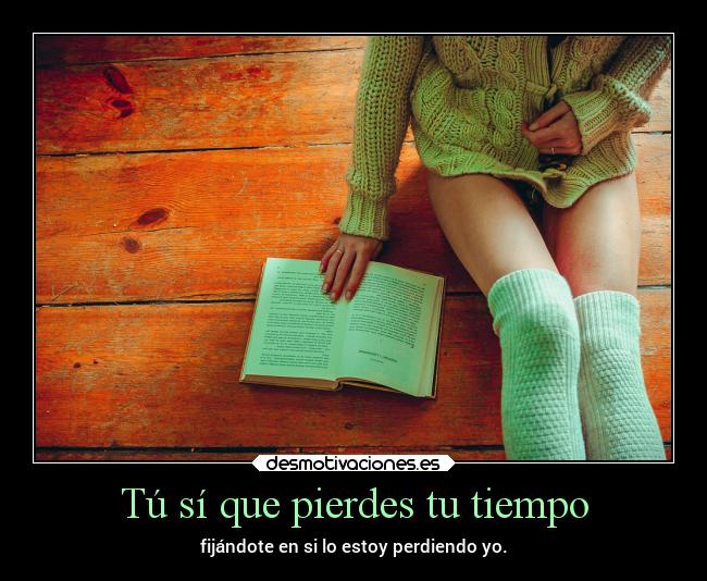 Tú sí que pierdes tu tiempo - 