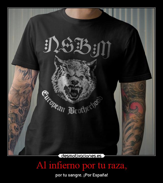 Al infierno por tu raza, - por tu sangre. ¡Por España!