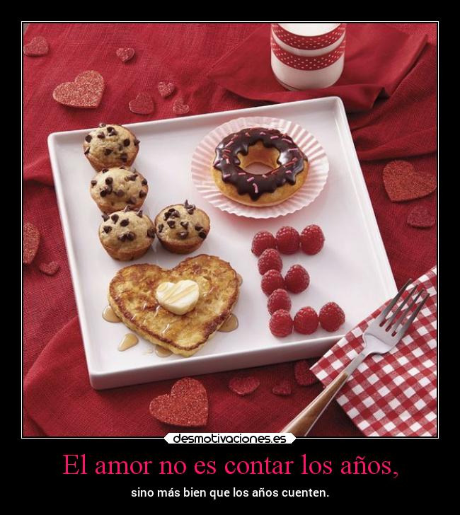 El amor no es contar los años, - sino más bien que los años cuenten.